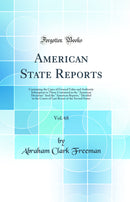 American State Reports, Vol. 68: Containing the Cases of General Value and Authority Subsequent to Those Contained in the "American Decisions" And the "American Reports," Decided in the Courts of Last Resort of the Several States (Classic Reprint)