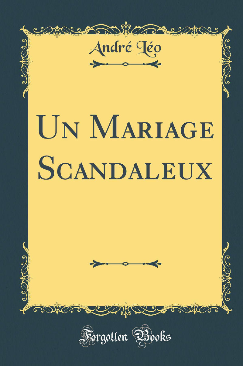 Un Mariage Scandaleux (Classic Reprint)
