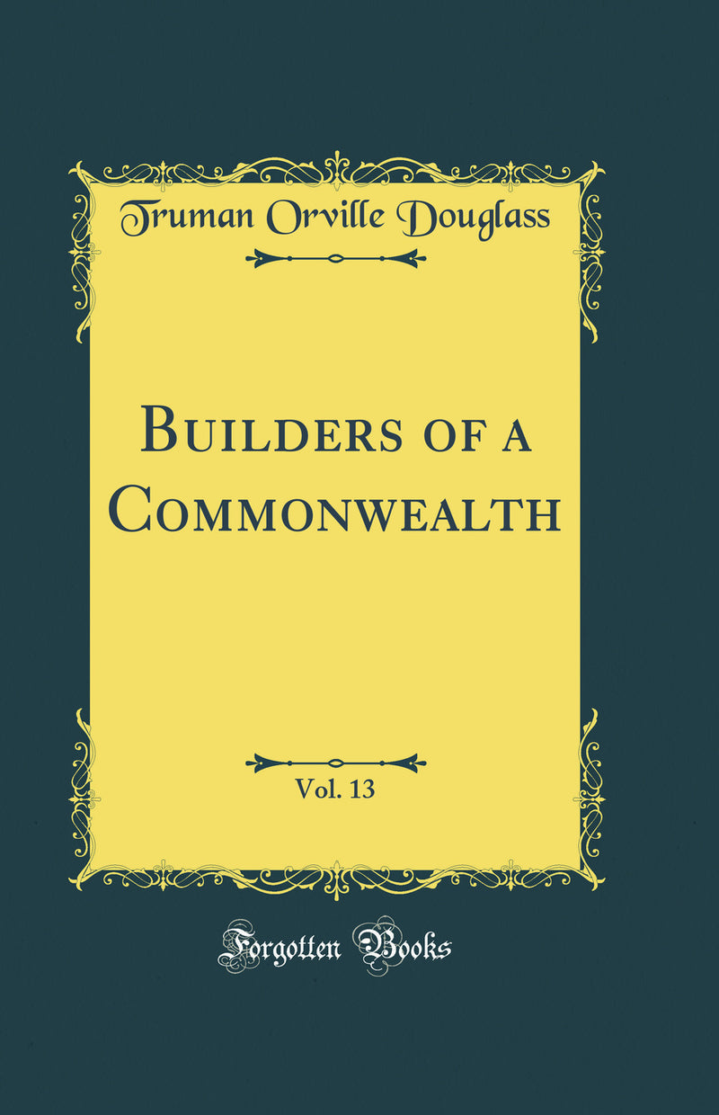 Builders of a Commonwealth, Vol. 13 (Classic Reprint)