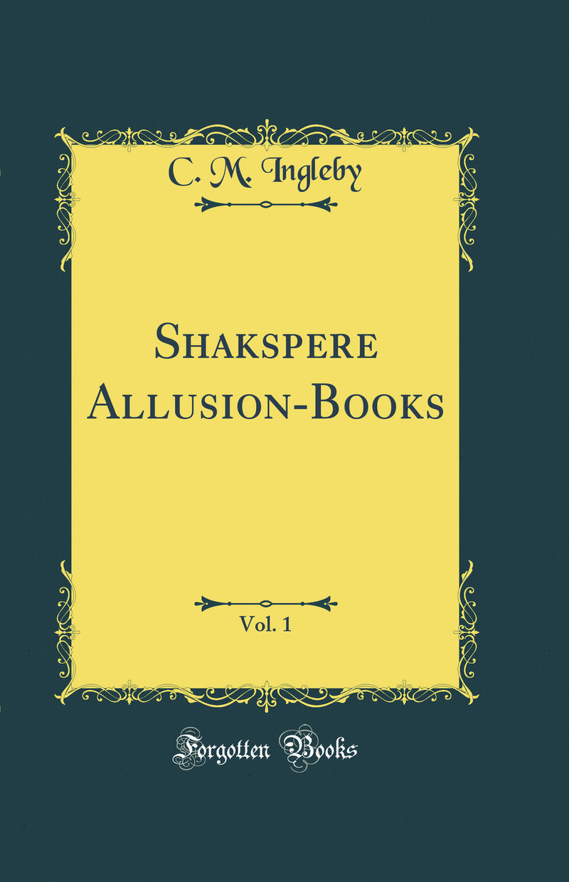 Shakspere Allusion-Books, Vol. 1 (Classic Reprint)