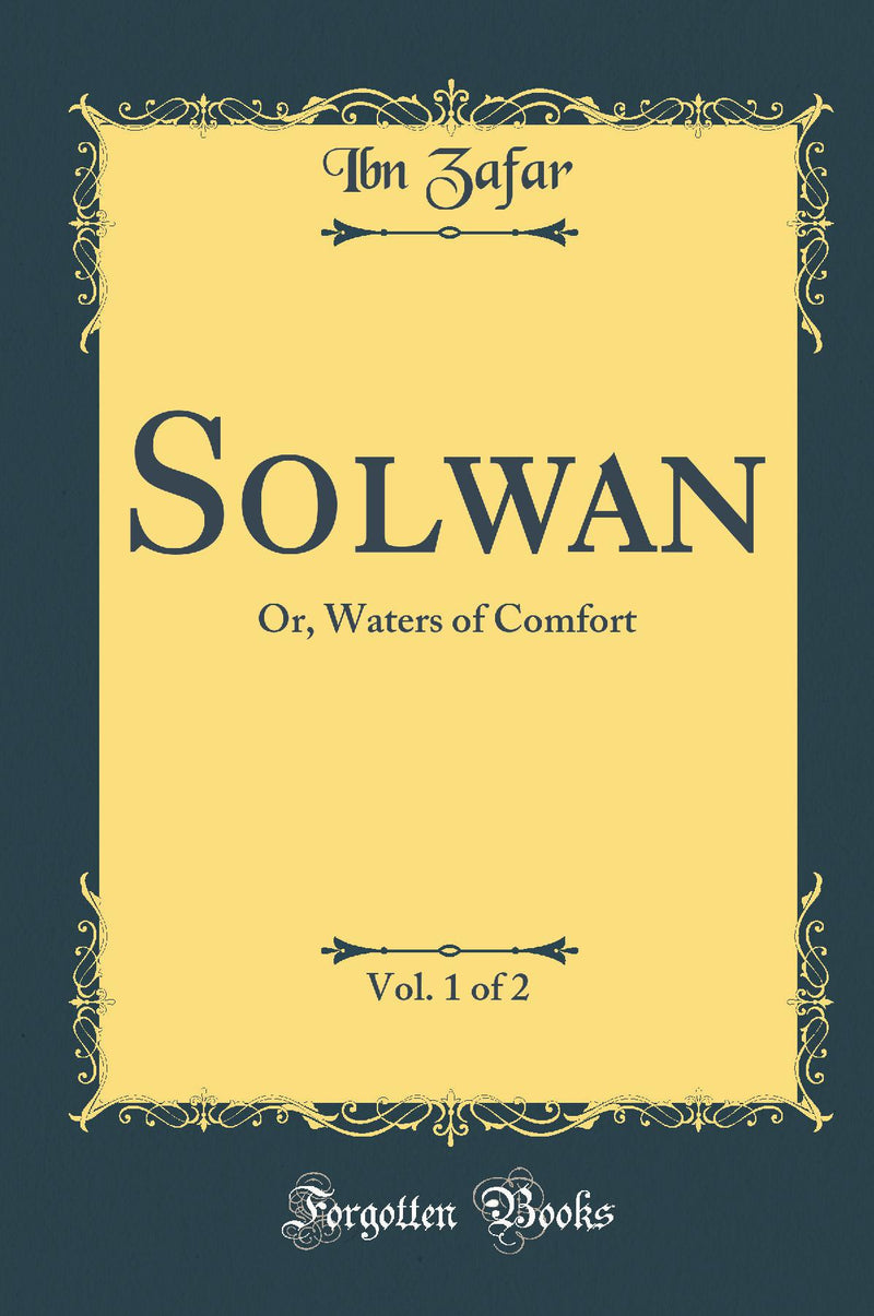 Solwan, Vol. 1 of 2: Or, Waters of Comfort (Classic Reprint)