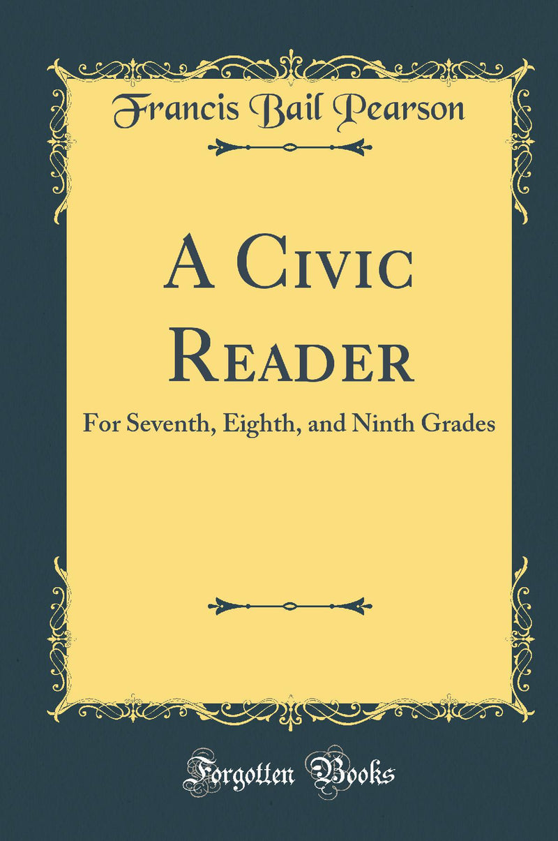 A Civic Reader: For Seventh, Eighth, and Ninth Grades (Classic Reprint)