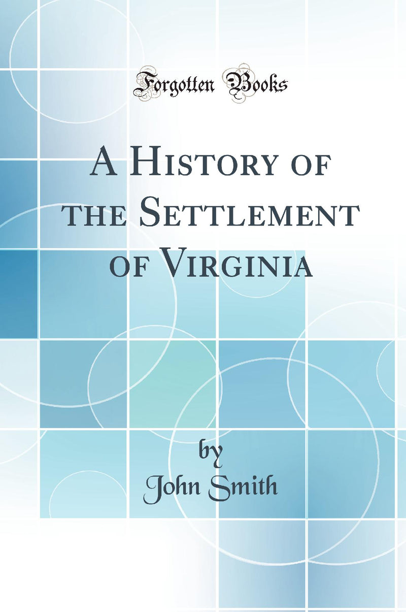 A History of the Settlement of Virginia (Classic Reprint)