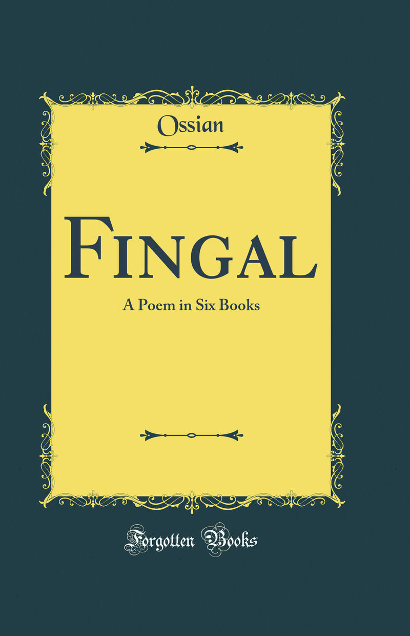 Fingal: A Poem in Six Books (Classic Reprint)