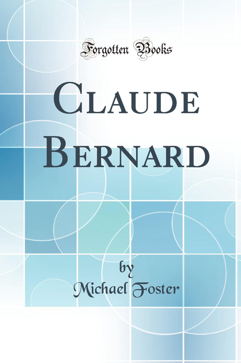 Claude Bernard (Classic Reprint)
