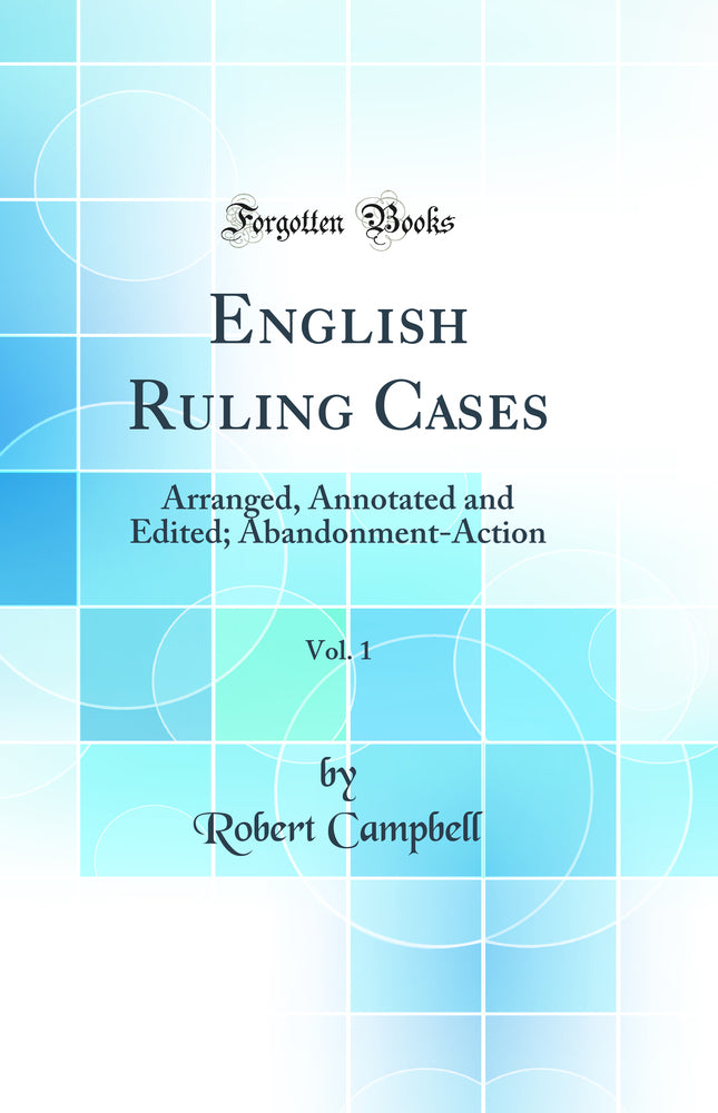 English Ruling Cases, Vol. 1: Arranged, Annotated and Edited; Abandonment-Action (Classic Reprint)