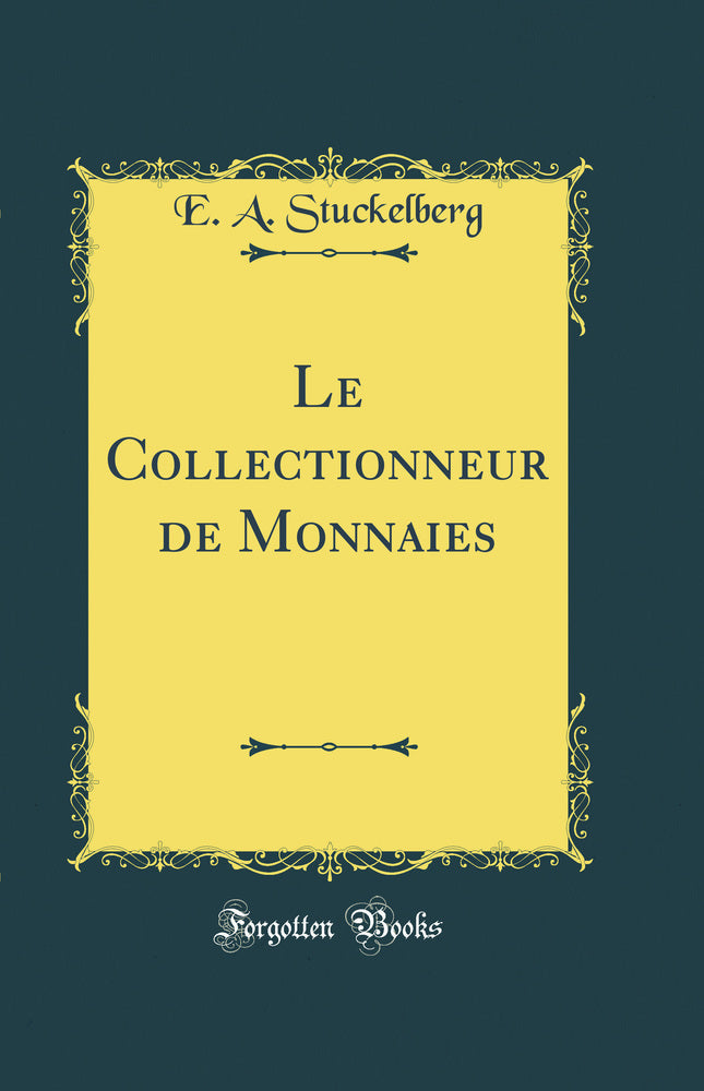 Le Collectionneur de Monnaies (Classic Reprint)