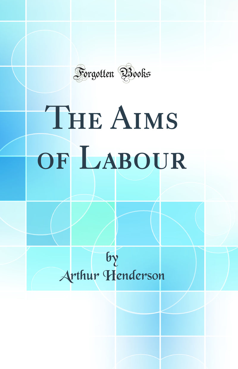 The Aims of Labour (Classic Reprint)