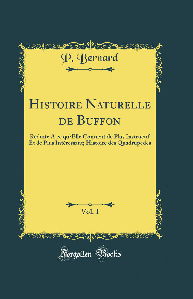 Histoire Naturelle de Buffon, Vol. 1: Réduite A ce qu’Elle Contient de Plus Instructif Et de Plus Intéressant; Histoire des Quadrupèdes (Classic Reprint)