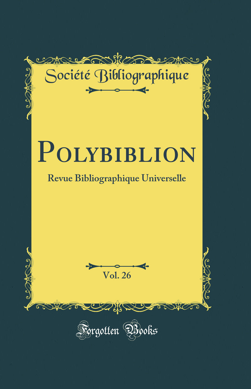 Polybiblion, Vol. 26: Revue Bibliographique Universelle (Classic Reprint)