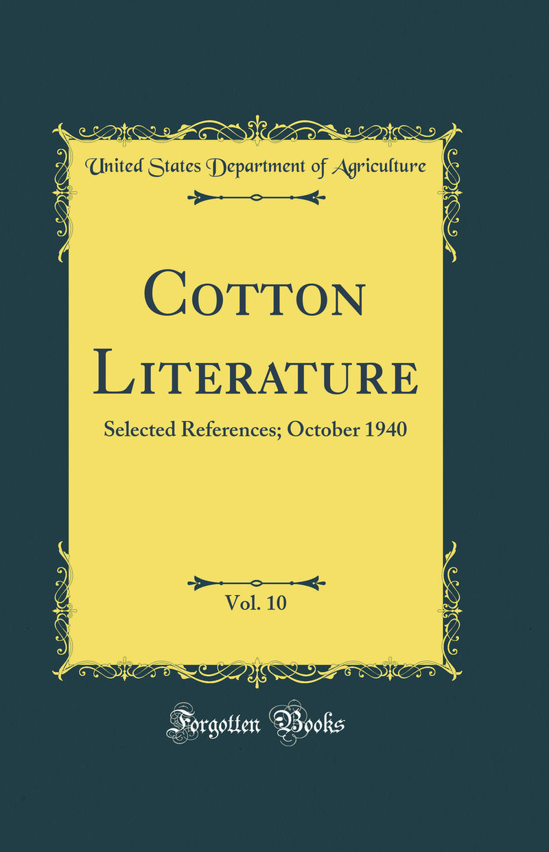 Cotton Literature, Vol. 10: Selected References; October 1940 (Classic Reprint)