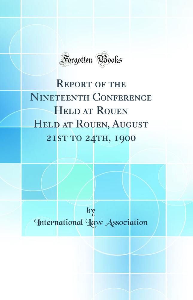 Report of the Nineteenth Conference Held at Rouen Held at Rouen, August 21st to 24th, 1900 (Classic Reprint)