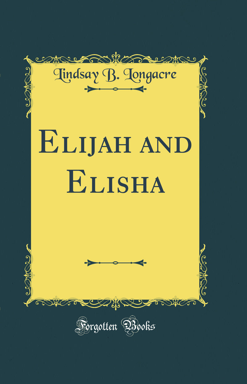 Elijah and Elisha (Classic Reprint)