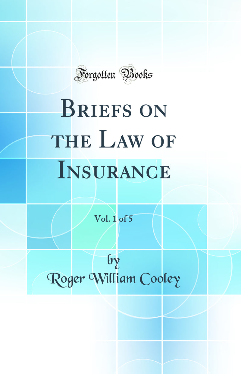 Briefs on the Law of Insurance, Vol. 1 of 5 (Classic Reprint)