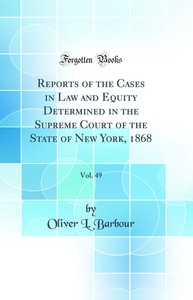 Reports of the Cases in Law and Equity Determined in the Supreme Court of the State of New York, 1868, Vol. 49 (Classic Reprint)