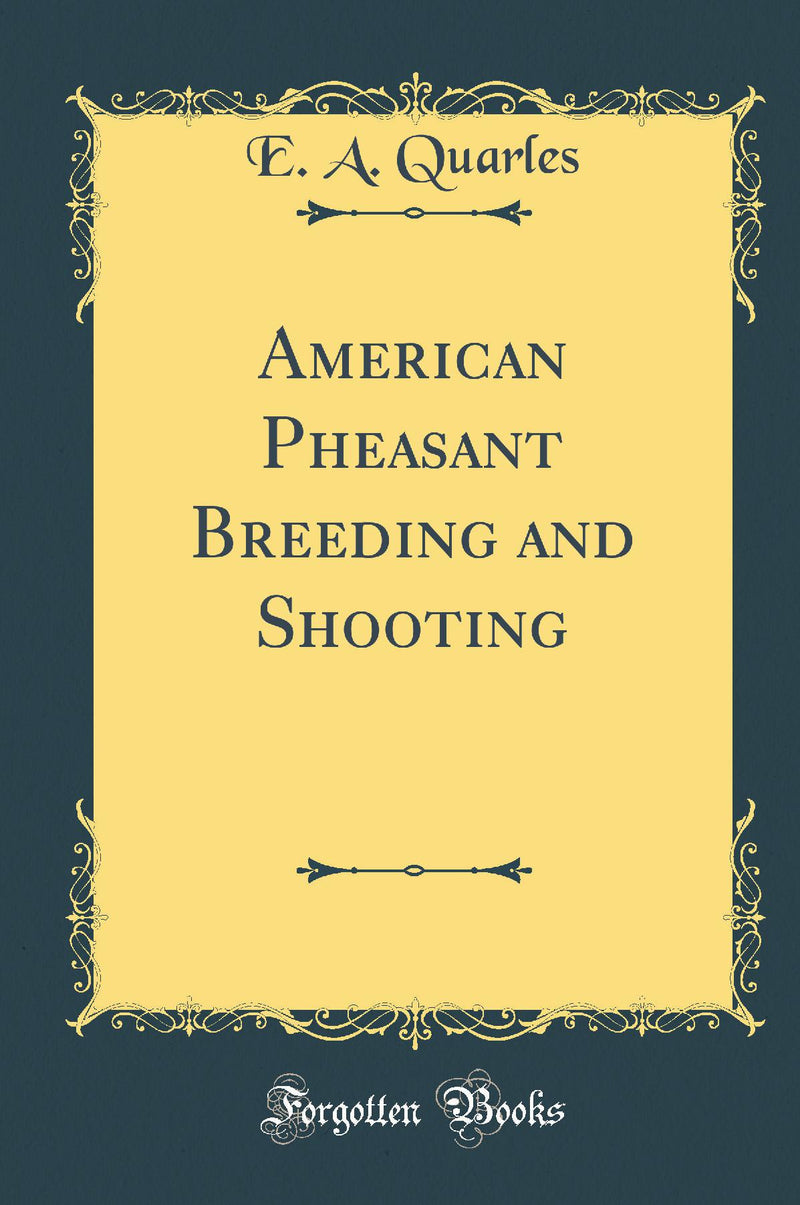 American Pheasant Breeding and Shooting (Classic Reprint)