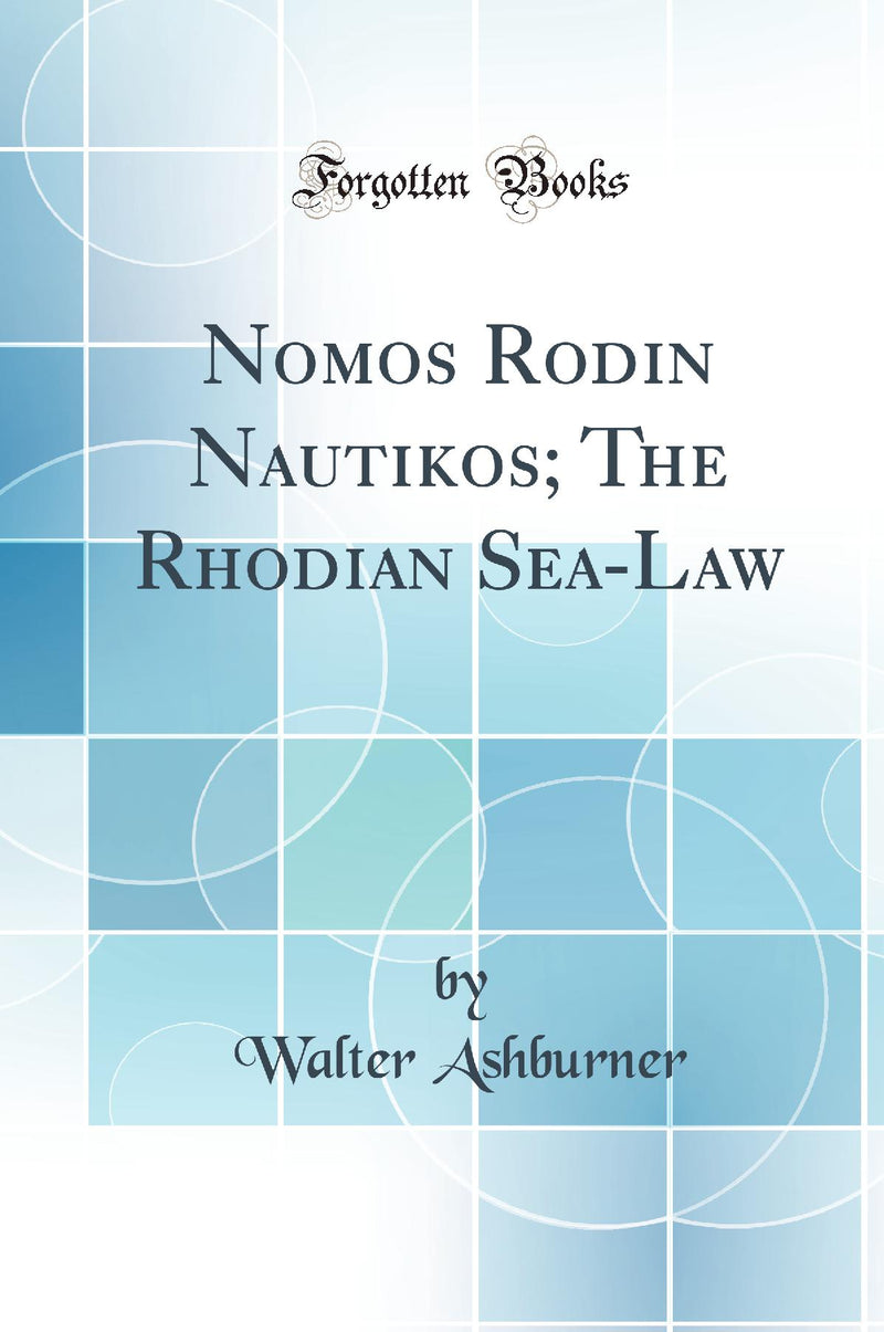 Nomos Rodion Nautikos; The Rhodian Sea-Law (Classic Reprint)