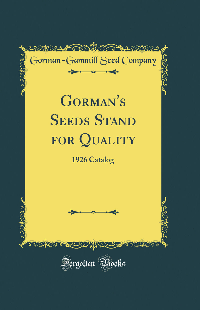Gorman''s Seeds Stand for Quality: 1926 Catalog (Classic Reprint)
