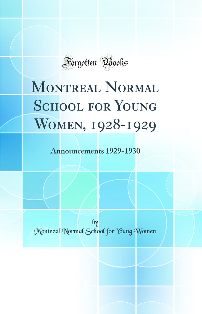 Montreal Normal School for Young Women, 1928-1929: Announcements 1929-1930 (Classic Reprint)