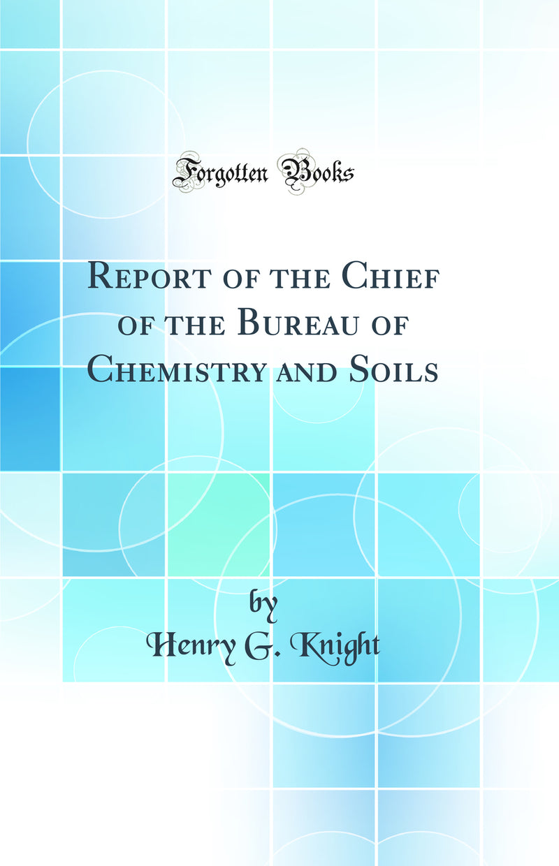 Report of the Chief of the Bureau of Chemistry and Soils (Classic Reprint)