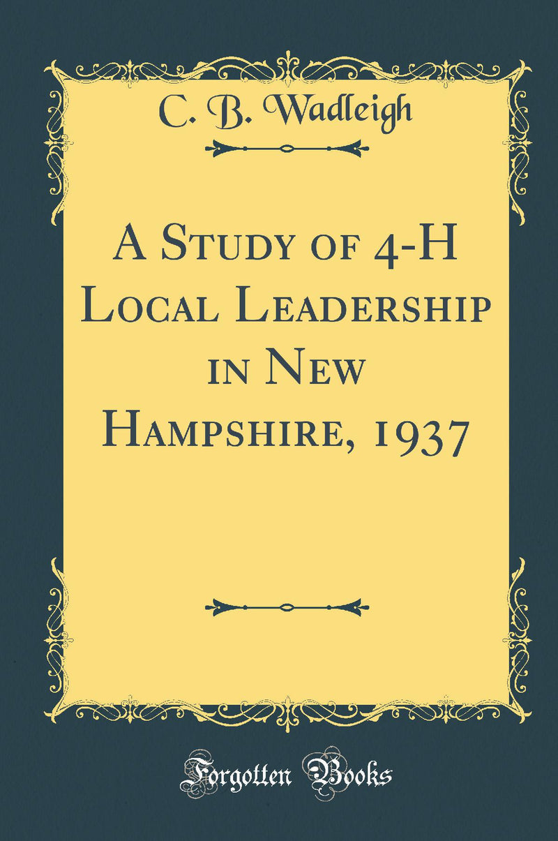 A Study of 4-H Local Leadership in New Hampshire, 1937 (Classic Reprint)