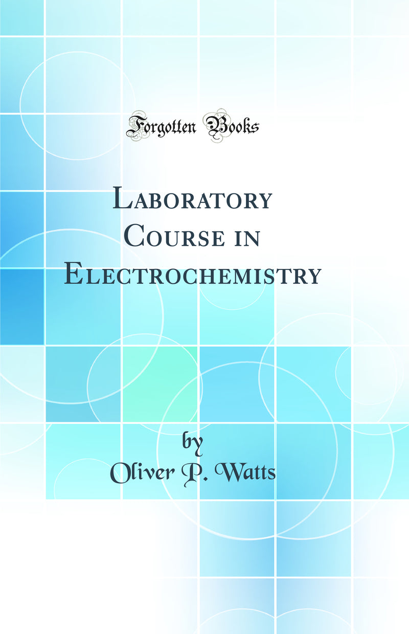 Laboratory Course in Electrochemistry (Classic Reprint)