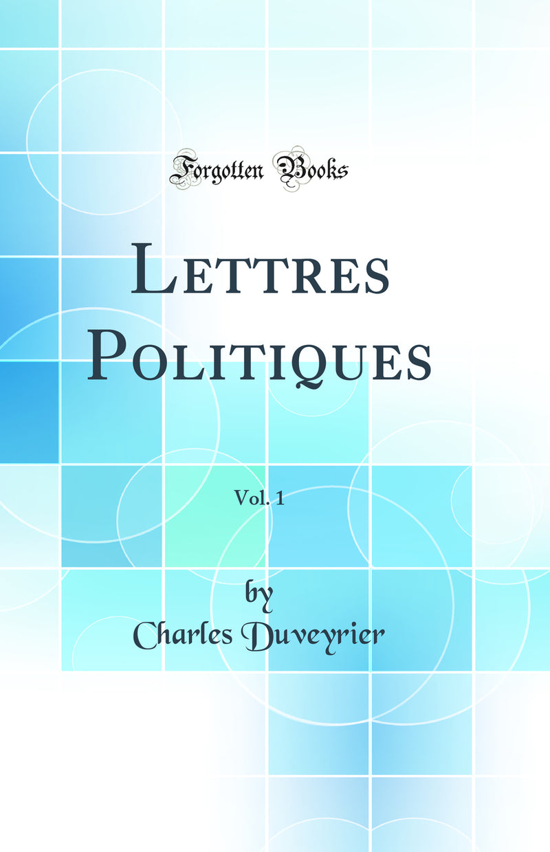 Lettres Politiques, Vol. 1 (Classic Reprint)