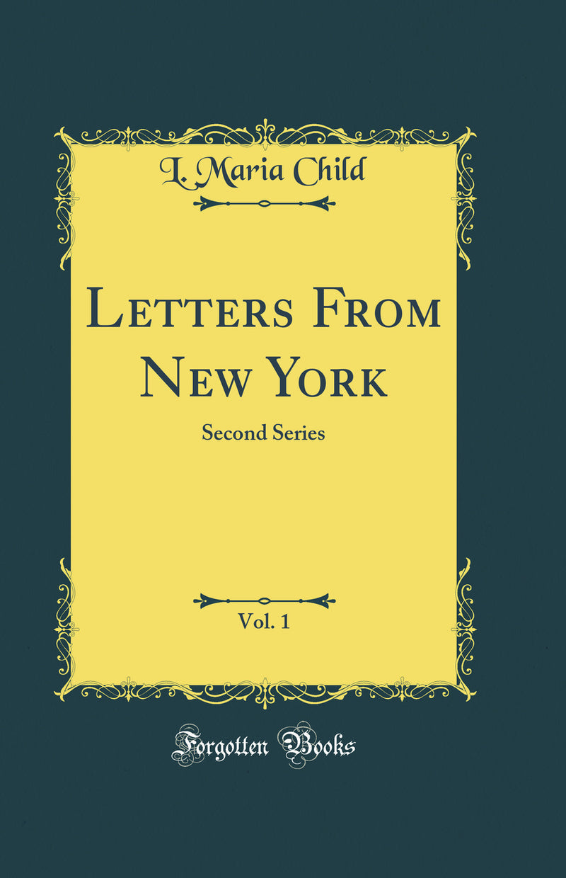 Letters From New York, Vol. 1: Second Series (Classic Reprint)