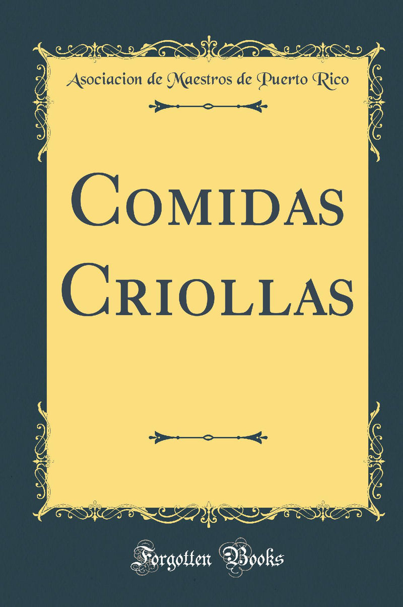 Comidas Criollas (Classic Reprint)