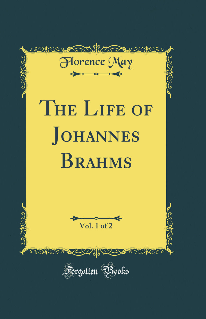 The Life of Johannes Brahms, Vol. 1 of 2 (Classic Reprint)