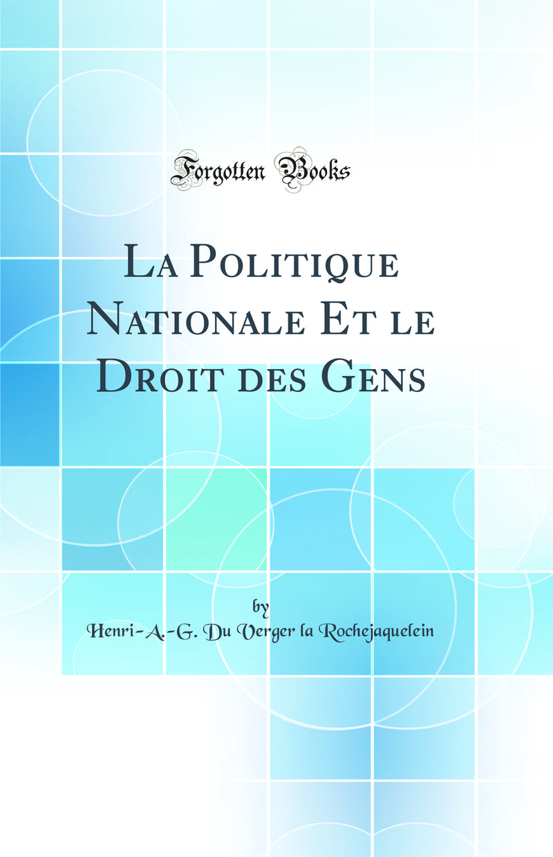 La Politique Nationale Et le Droit des Gens (Classic Reprint)