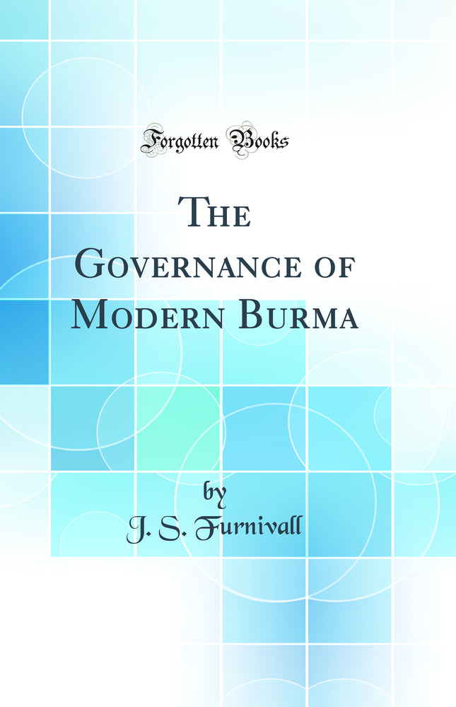 The Governance of Modern Burma (Classic Reprint)