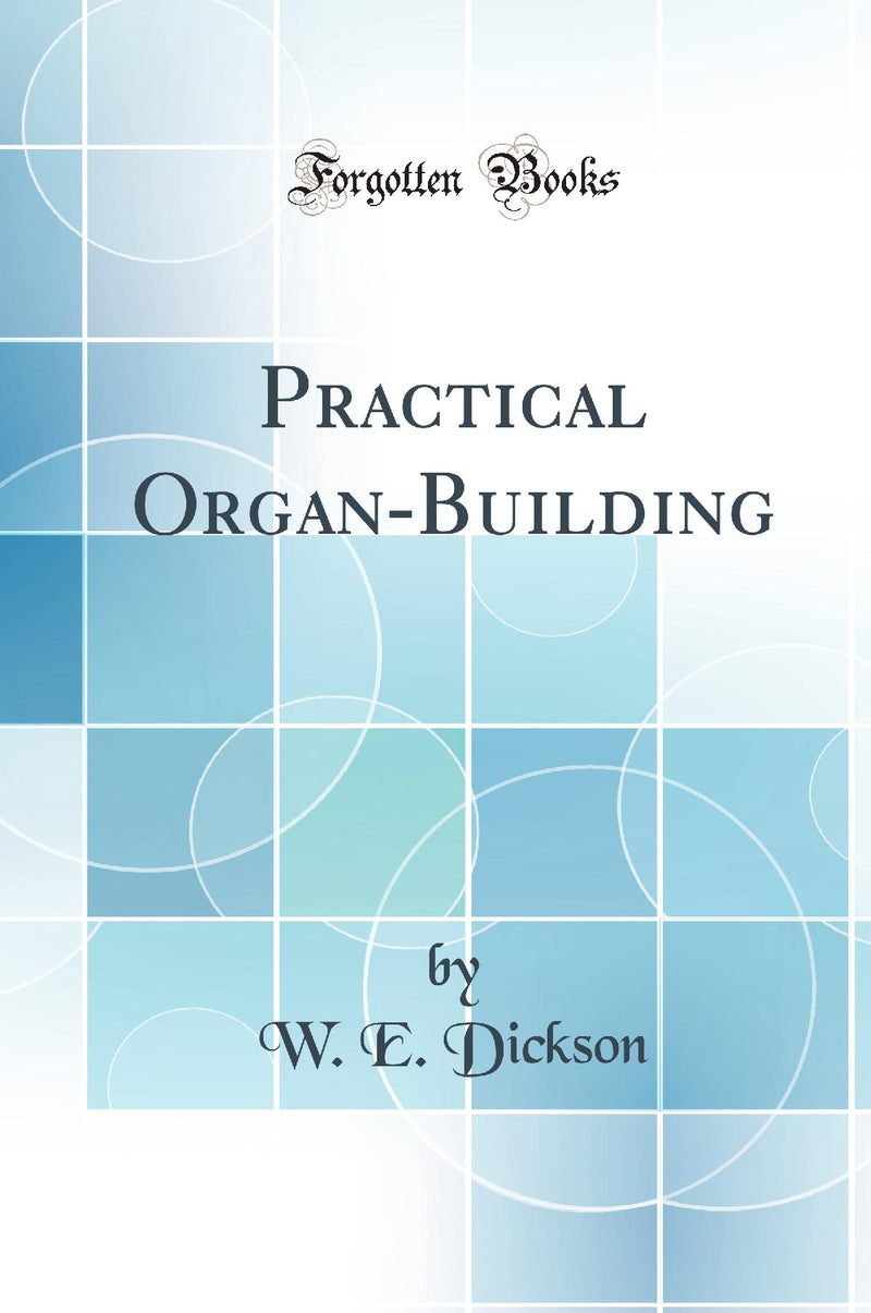 Practical Organ-Building (Classic Reprint)