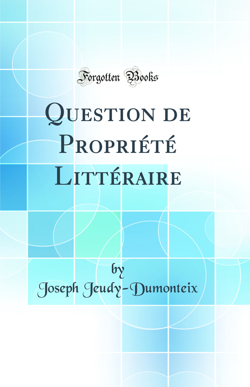 Question de Propriété Littéraire (Classic Reprint)