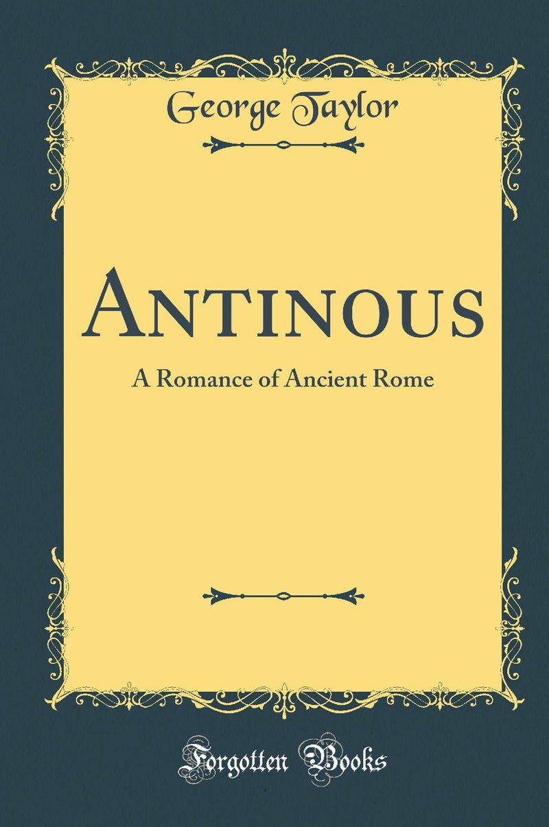 Antinous: A Romance of Ancient Rome (Classic Reprint)