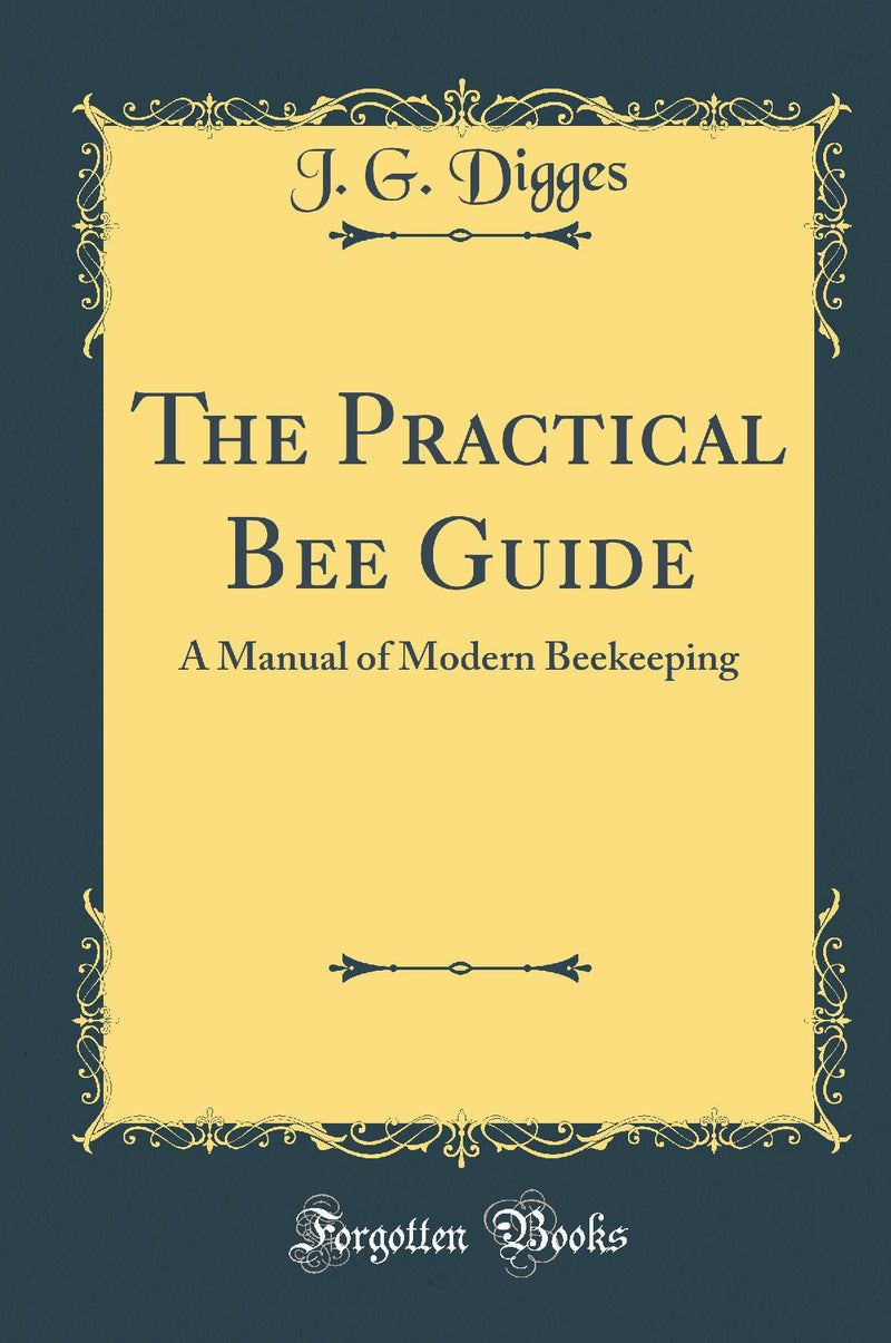 The Practical Bee Guide: A Manual of Modern Beekeeping (Classic Reprint)