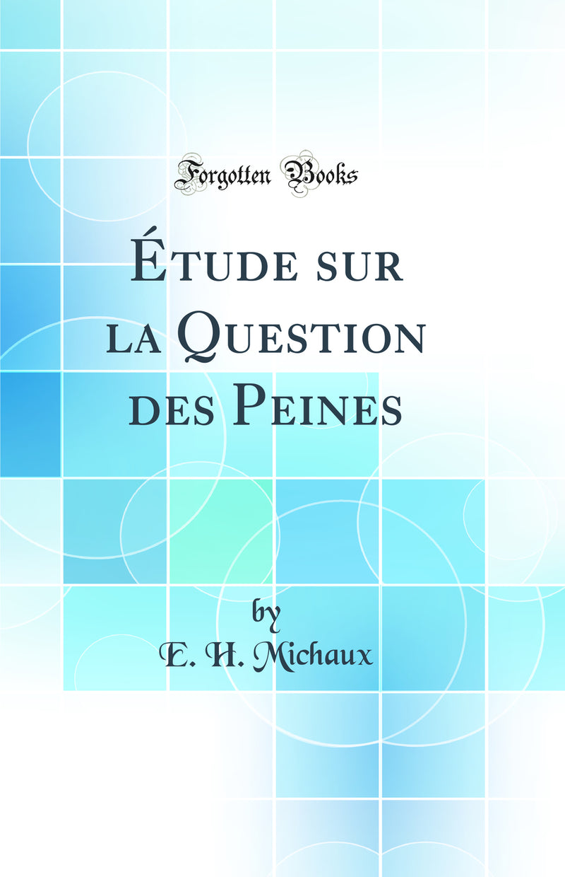 Étude sur la Question des Peines (Classic Reprint)