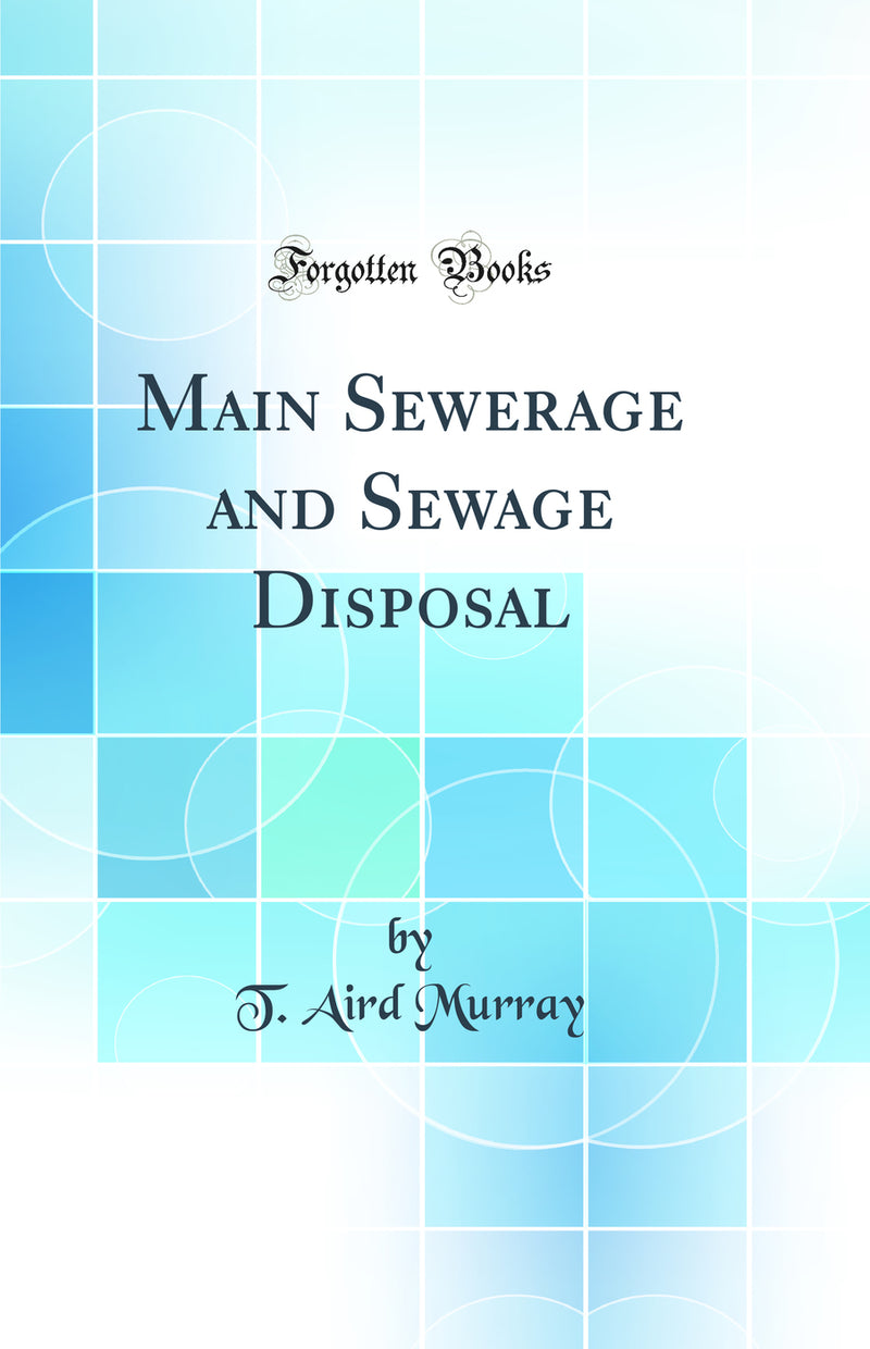 Main Sewerage and Sewage Disposal (Classic Reprint)