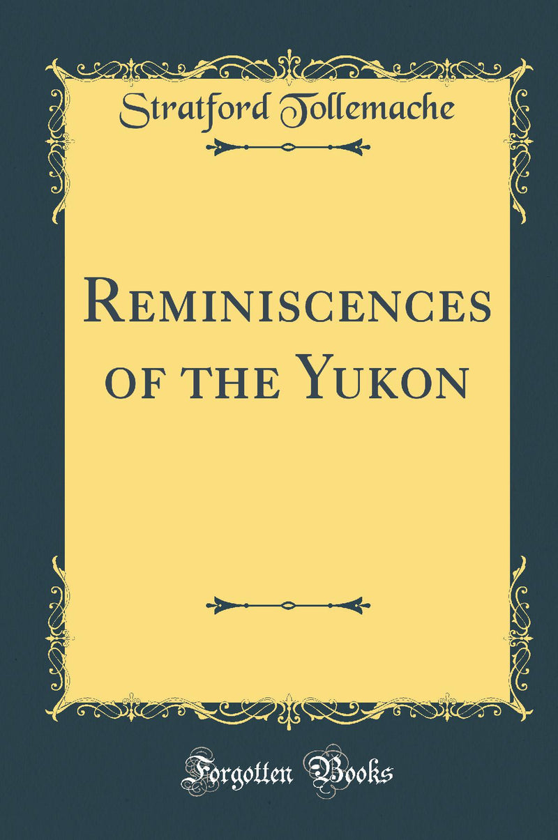 Reminiscences of the Yukon (Classic Reprint)