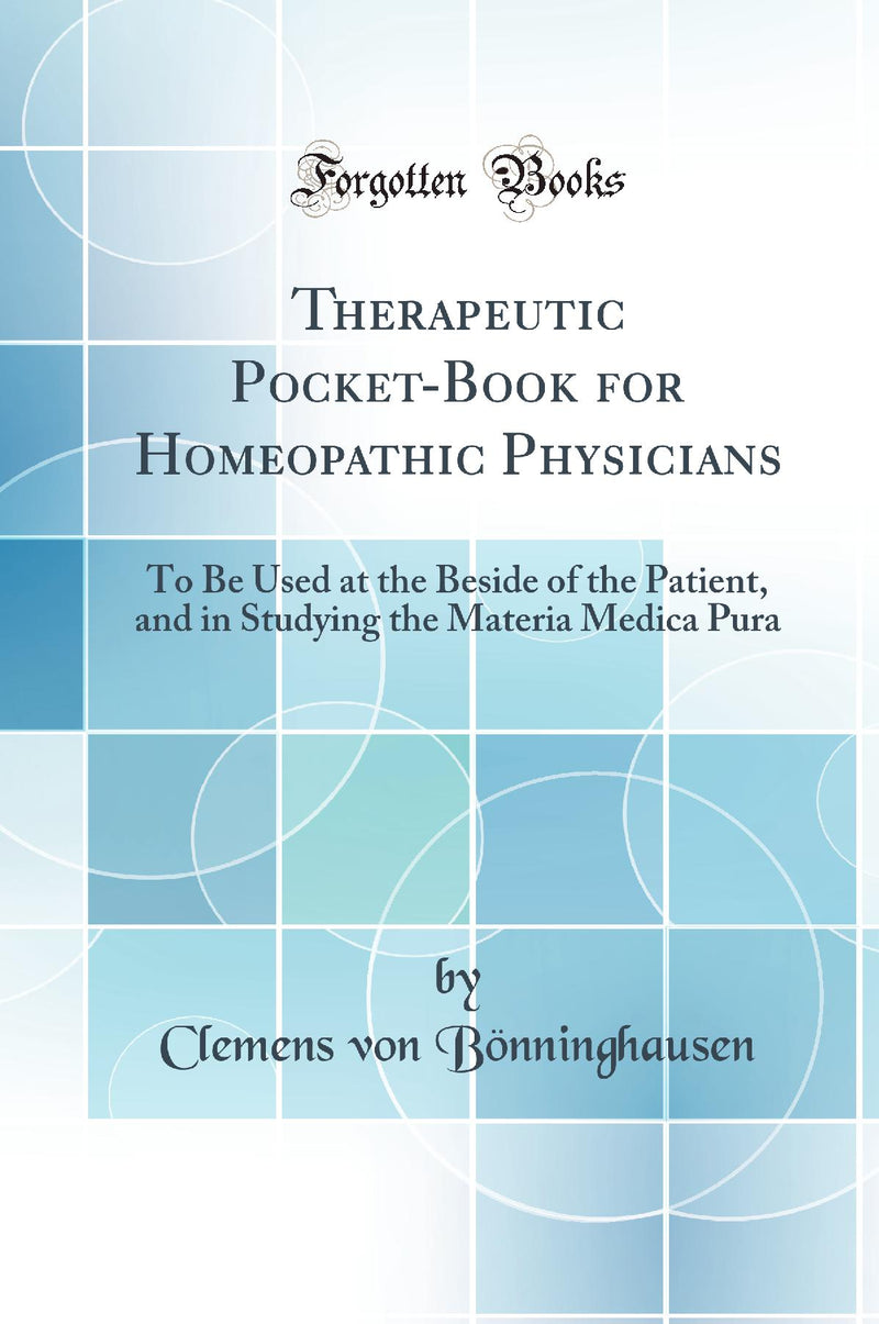 Therapeutic Pocket-Book for Homeopathic Physicians: To Be Used at the Beside of the Patient, and in Studying the Materia Medica Pura (Classic Reprint)