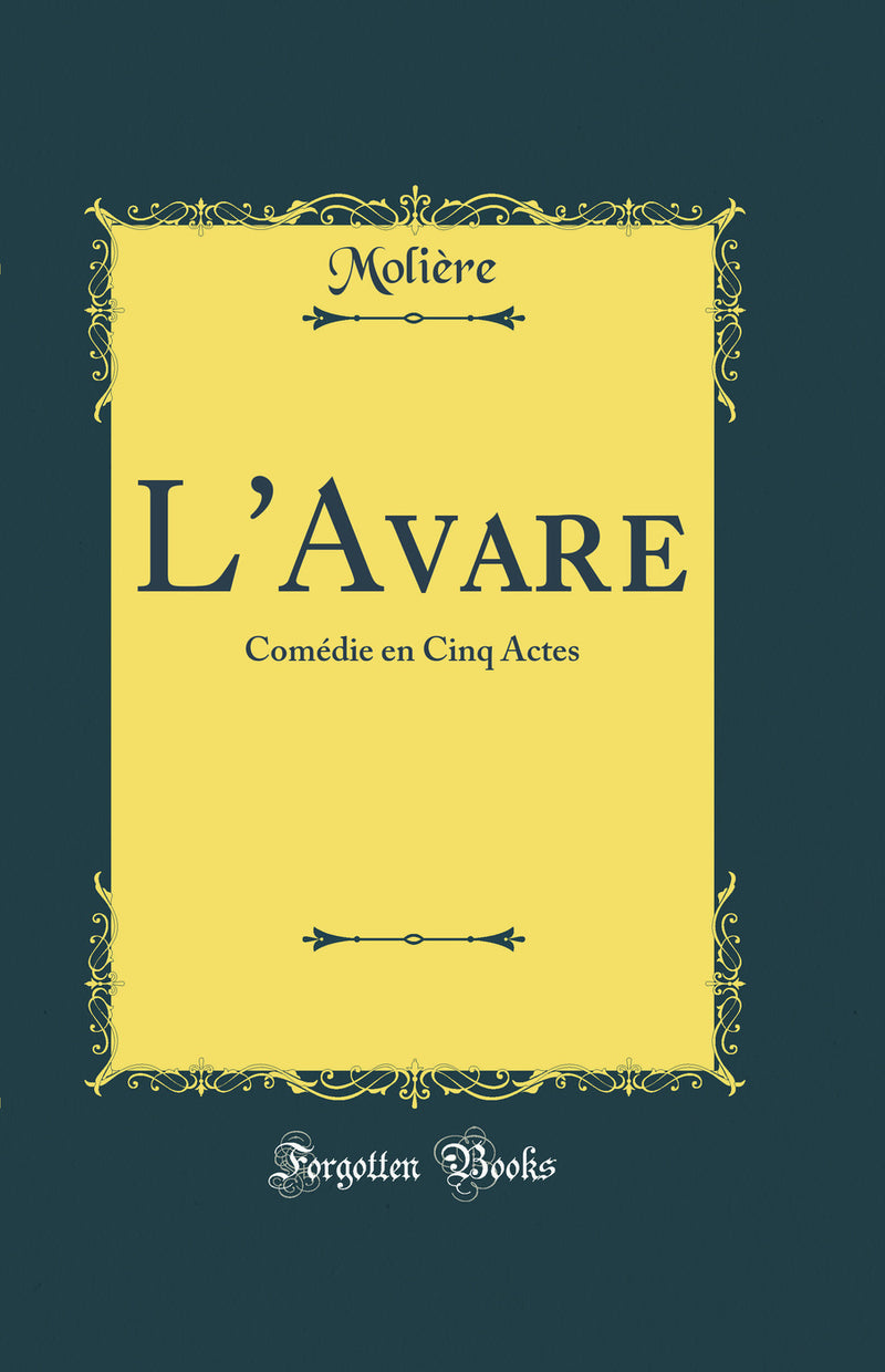L'avare: Comedie En Cinq Actes (Classic Reprint)