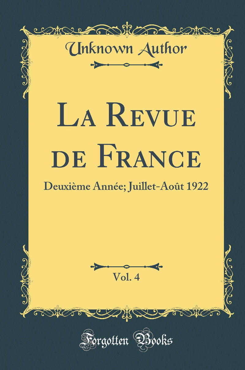 La Revue de France, Vol. 4: Deuxième Année; Juillet-Août 1922 (Classic Reprint)