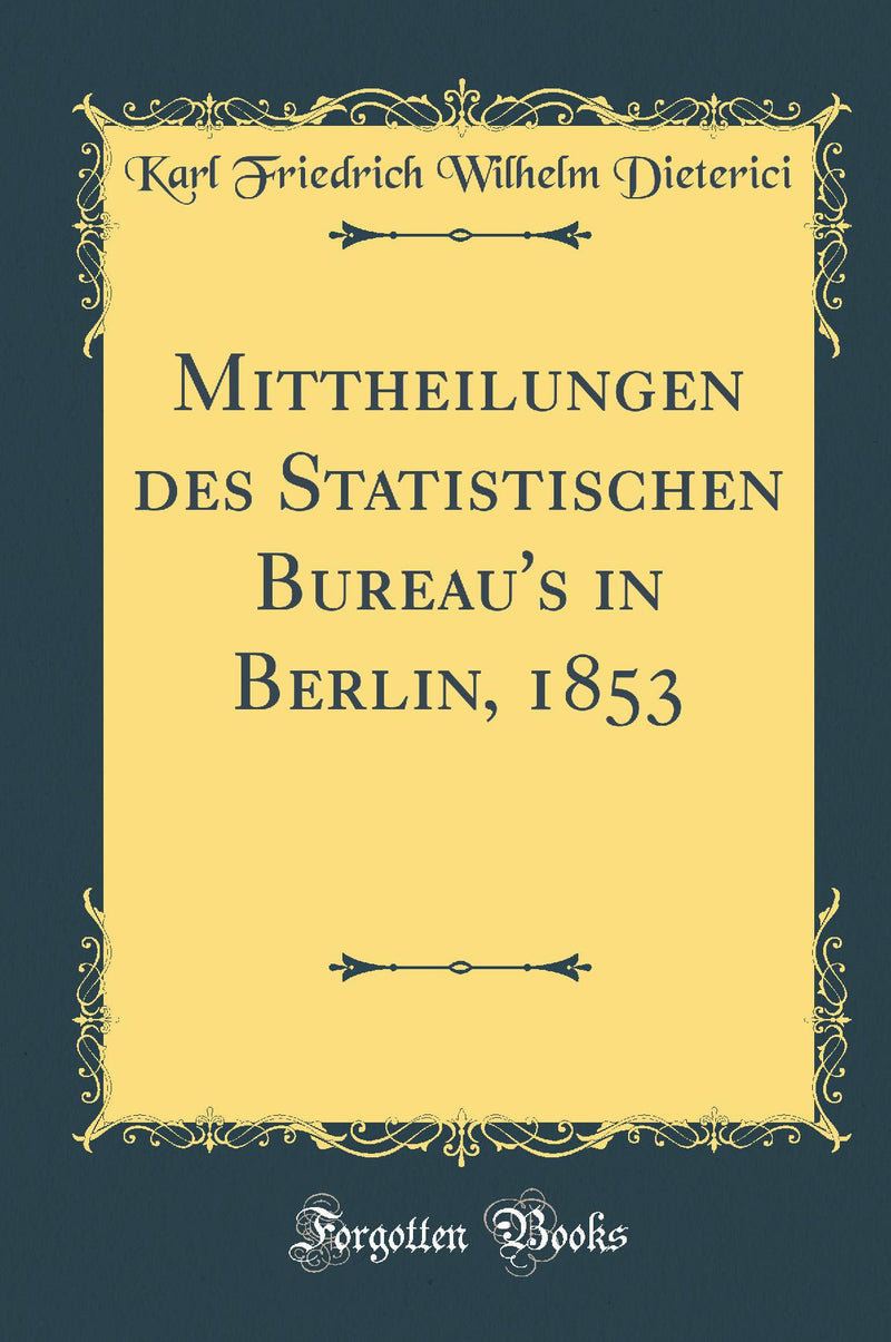 Mittheilungen des Statistischen Bureau''s in Berlin, 1853 (Classic Reprint)