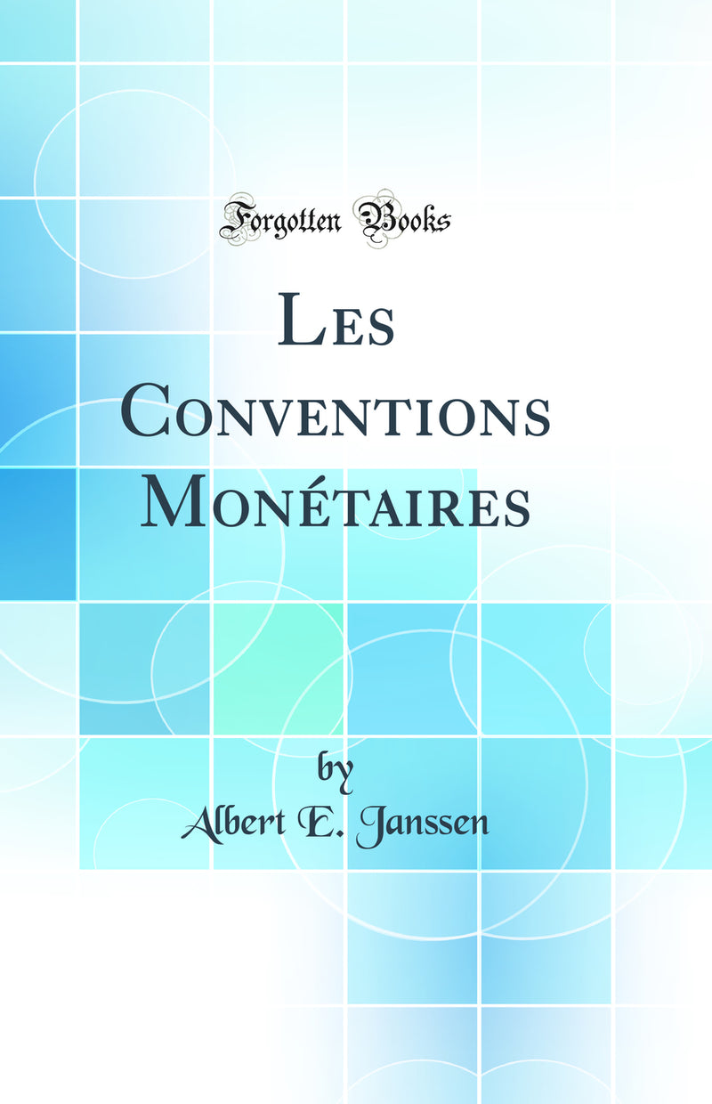 Les Conventions Monétaires (Classic Reprint)