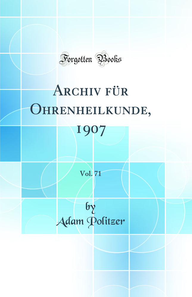 Archiv für Ohrenheilkunde, 1907, Vol. 71 (Classic Reprint)