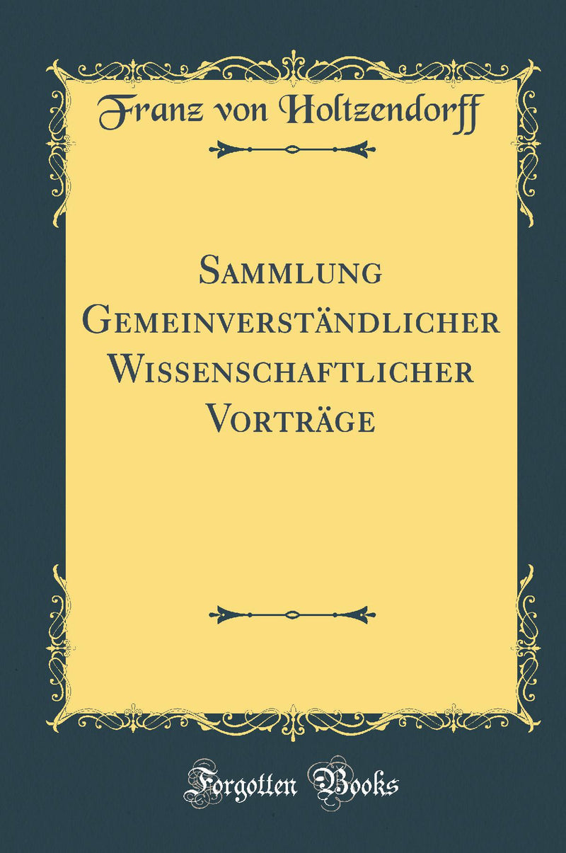 Sammlung Gemeinverständlicher Wissenschaftlicher Vorträge (Classic Reprint)