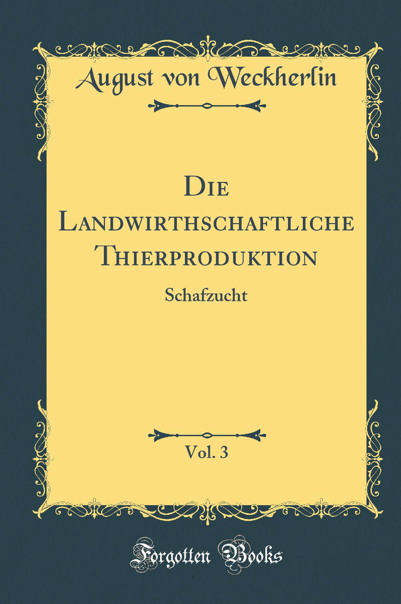 Die Landwirthschaftliche Thierproduktion, Vol. 3: Schafzucht (Classic Reprint)