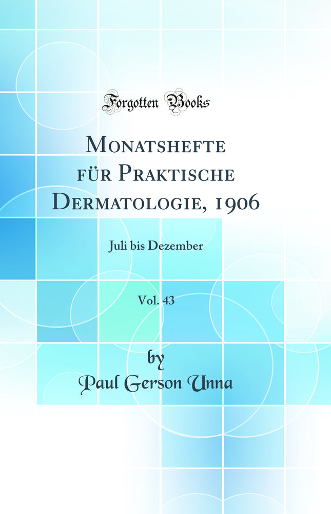 Monatshefte für Praktische Dermatologie, 1906, Vol. 43: Juli bis Dezember (Classic Reprint)