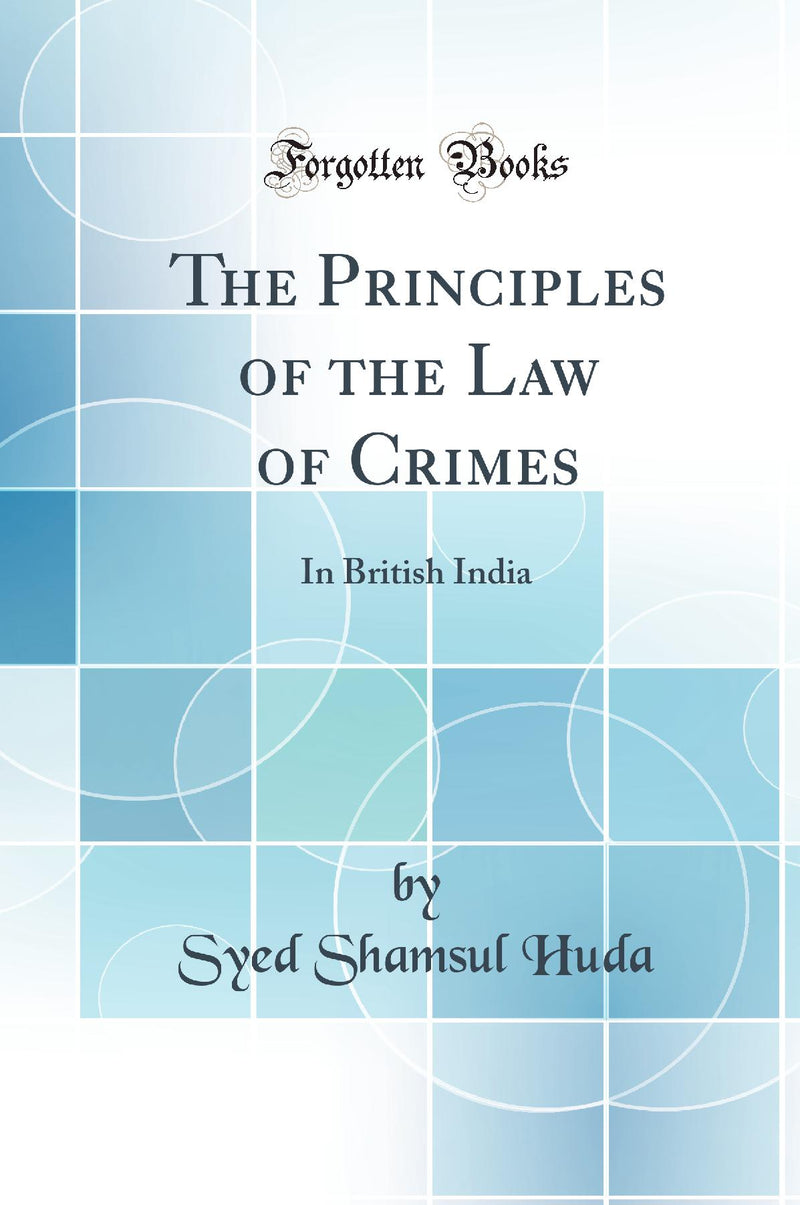 The Principles of the Law of Crimes: In British India (Classic Reprint)