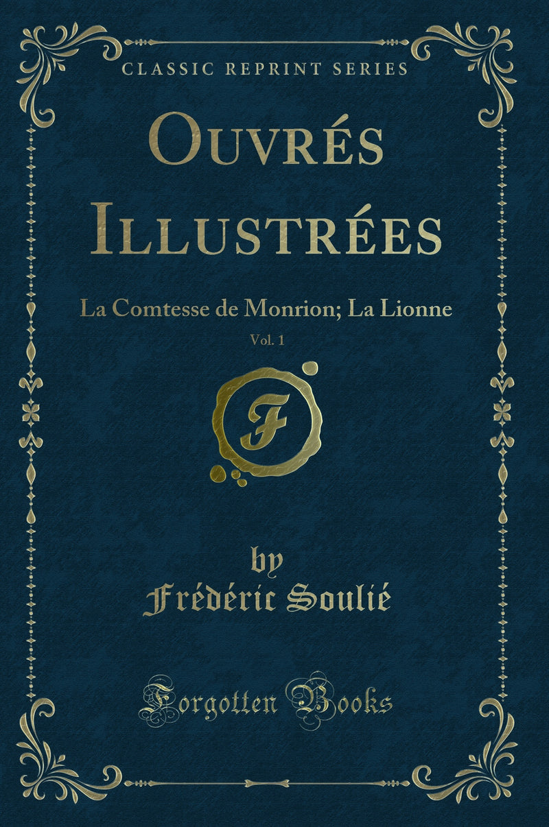 Ouvrés Illustrées, Vol. 1: La Comtesse de Monrion; La Lionne (Classic Reprint)